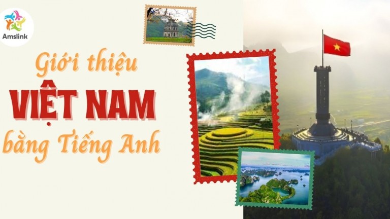 GIỚI THIỆU VỀ VIỆT NAM BẰNG TIẾNG ANH - TỔNG HỢP ĐOẠN VĂN MẪU HAY NHẤT